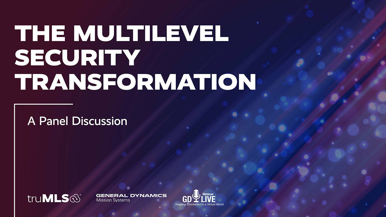 truMLS_Multilevel Security Transformation Webinar Screenshot